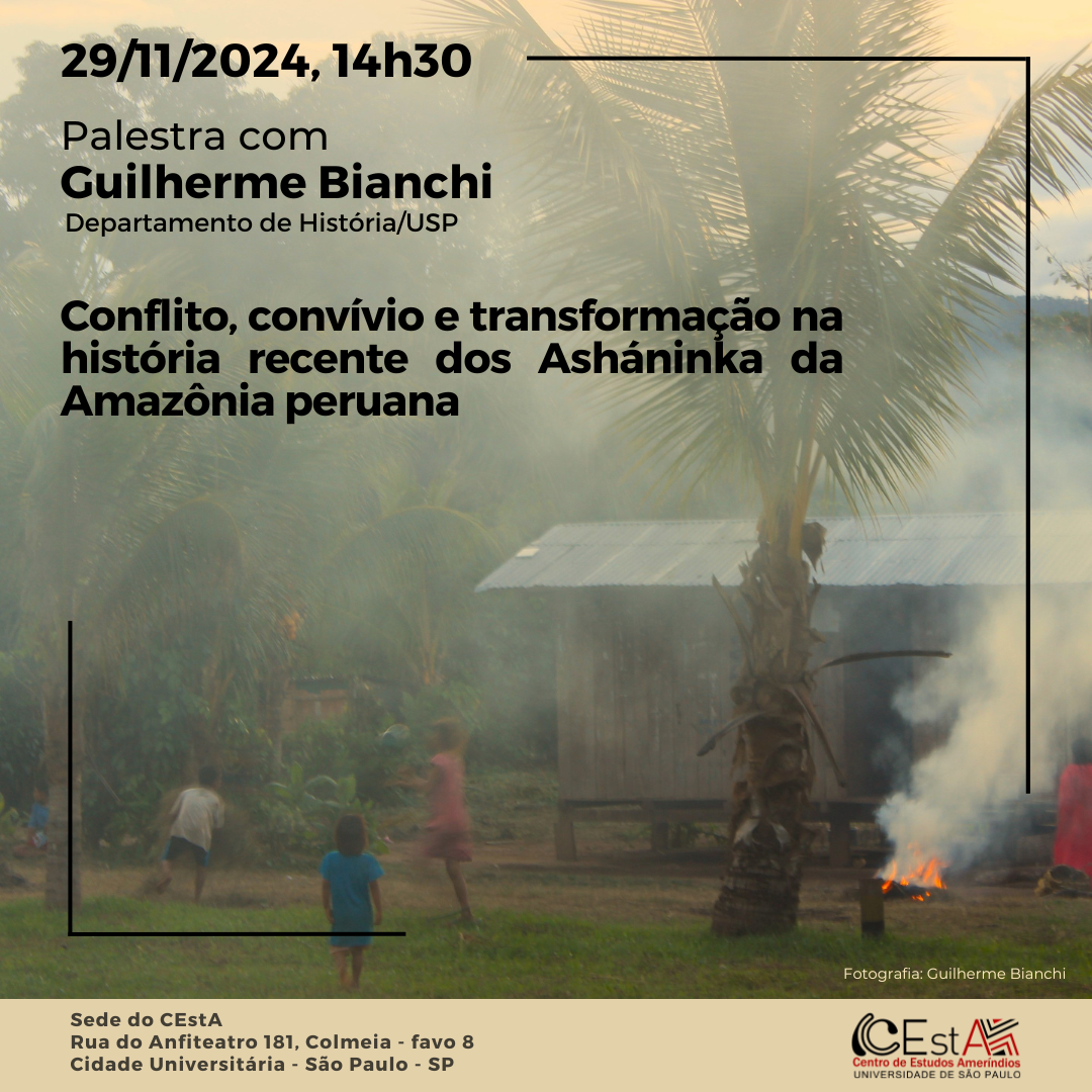 Lecture with Guilherme Bianchi (History Department/USP) Conflict, coexistence and transformation in the recent history of the Asháninka of the Peruvian Amazon