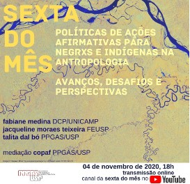 ​​​​Sexta do Mês "Políticas de ações afirmativas para negrxs e indígenas na Antropologia - avanços, desafios e perspectivas" (4 de Novembro de 2020)
